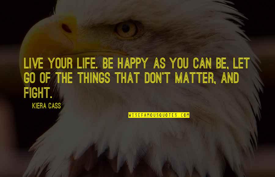 Homosapiens Quotes By Kiera Cass: Live your life. Be happy as you can