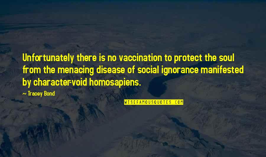 Homosapiens Quotes By Tracey Bond: Unfortunately there is no vaccination to protect the