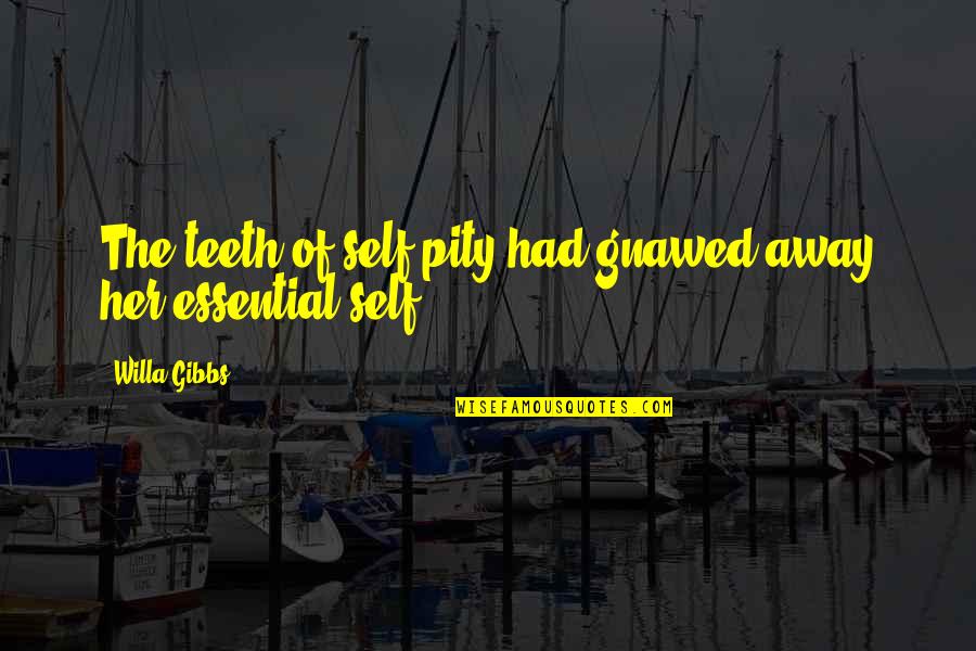 Homosexual Discrimination Quotes By Willa Gibbs: The teeth of self-pity had gnawed away her
