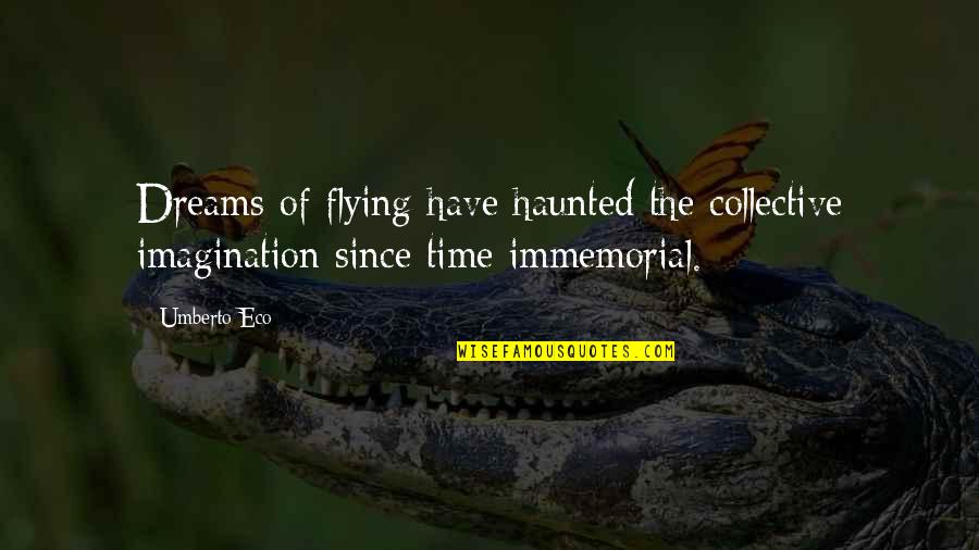 Homosexual Love Quotes By Umberto Eco: Dreams of flying have haunted the collective imagination
