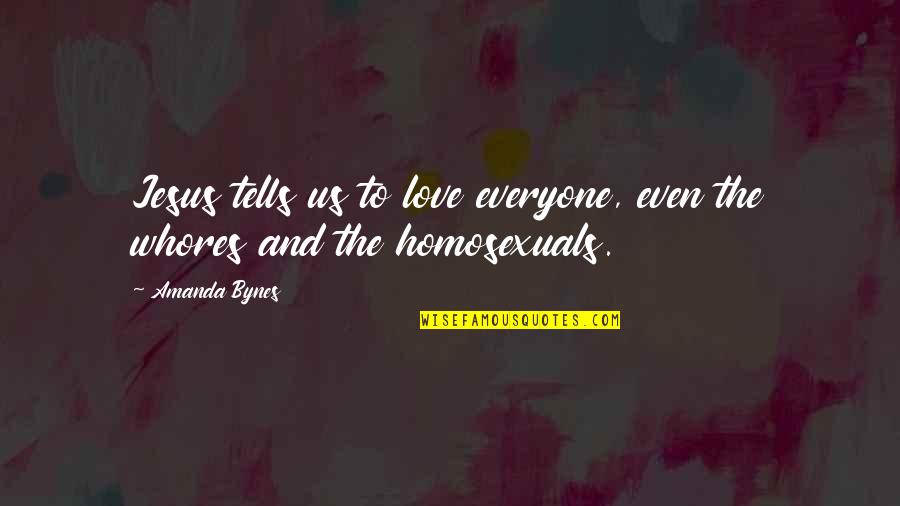 Homosexual Quotes By Amanda Bynes: Jesus tells us to love everyone, even the