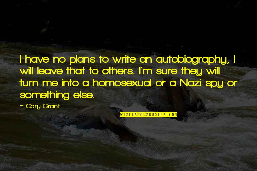 Homosexual Quotes By Cary Grant: I have no plans to write an autobiography,