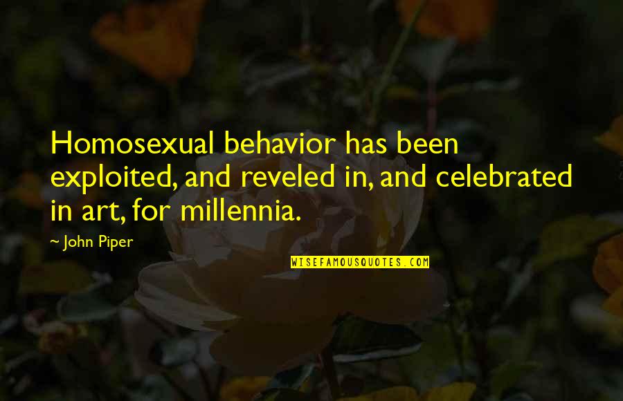 Homosexual Quotes By John Piper: Homosexual behavior has been exploited, and reveled in,