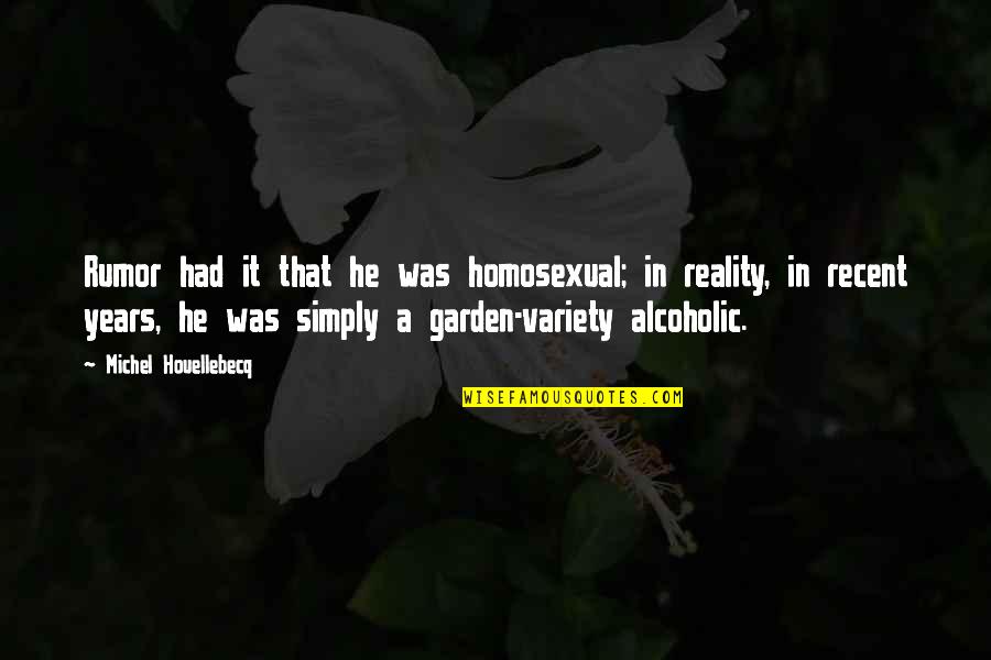 Homosexual Quotes By Michel Houellebecq: Rumor had it that he was homosexual; in