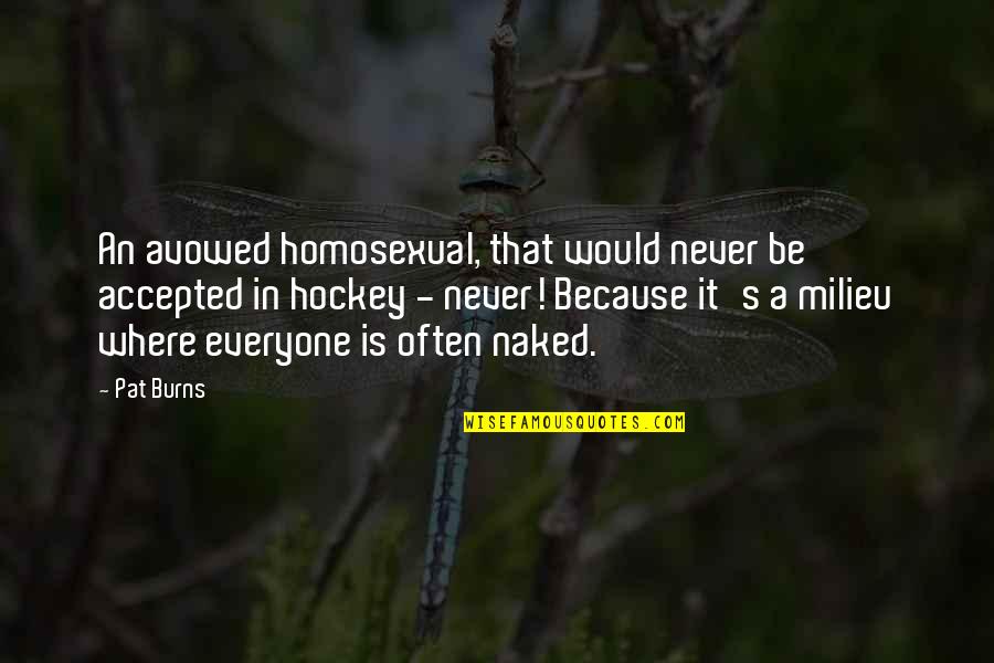 Homosexual Quotes By Pat Burns: An avowed homosexual, that would never be accepted