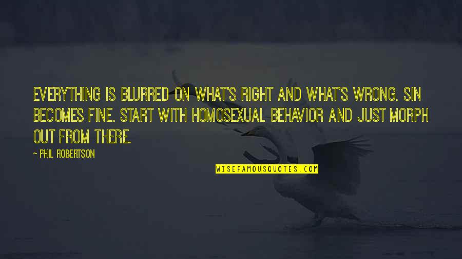 Homosexual Quotes By Phil Robertson: Everything is blurred on what's right and what's