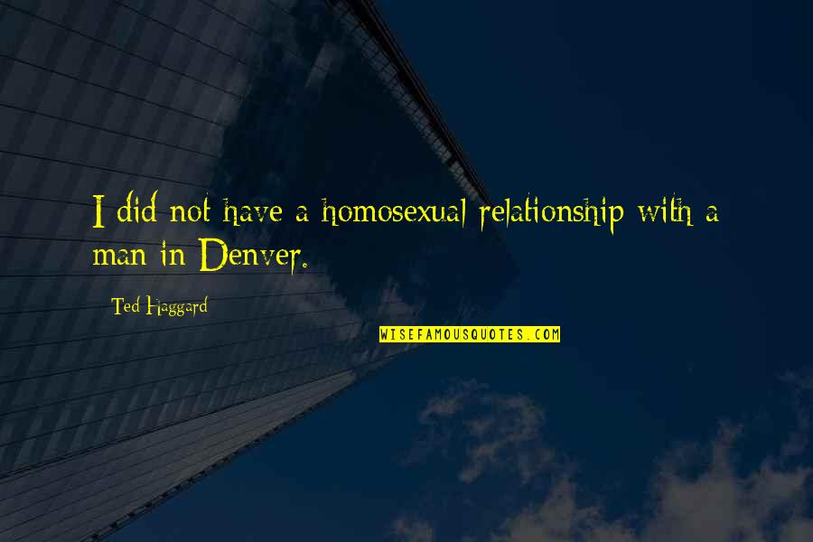 Homosexual Relationship Quotes By Ted Haggard: I did not have a homosexual relationship with
