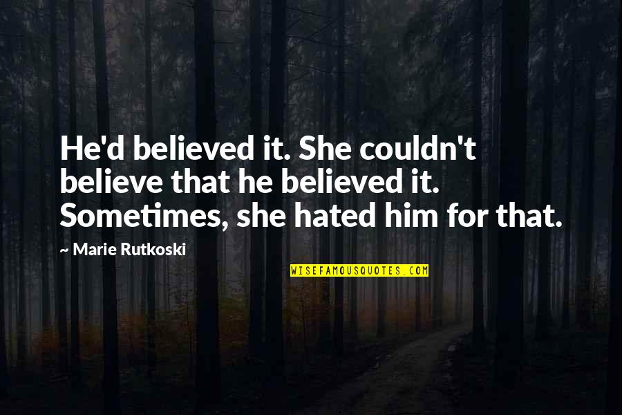 Homosexual Rights Quotes By Marie Rutkoski: He'd believed it. She couldn't believe that he