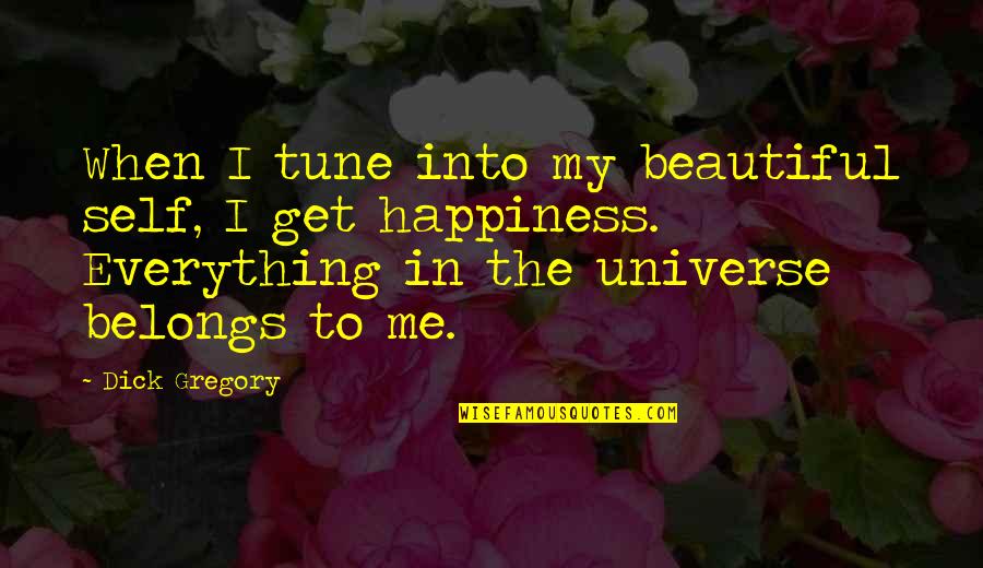 Homosexuality And Christianity Quotes By Dick Gregory: When I tune into my beautiful self, I Homosexuality And Christianity Quotes By Dick Gregory: When I tune into my beautiful self, I