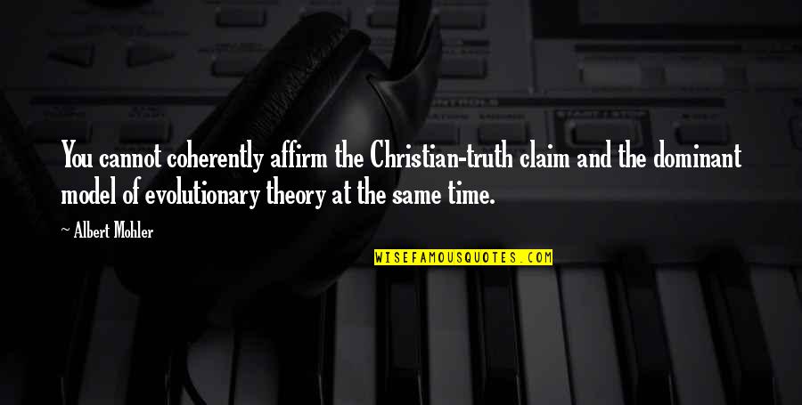 Homosexuality Equality Quotes By Albert Mohler: You cannot coherently affirm the Christian-truth claim and