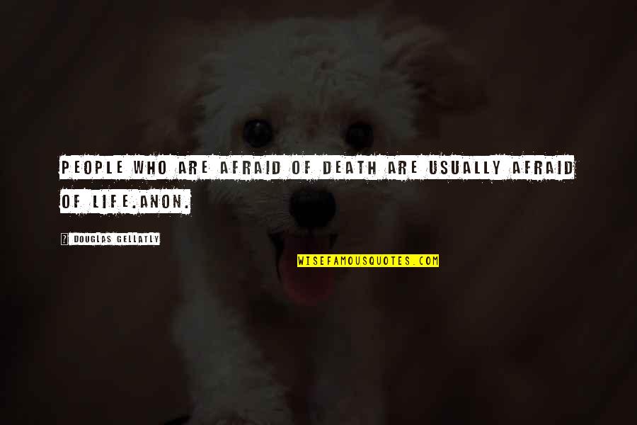 Homosexuality In Sports Quotes By Douglas Gellatly: People who are afraid of death are usually