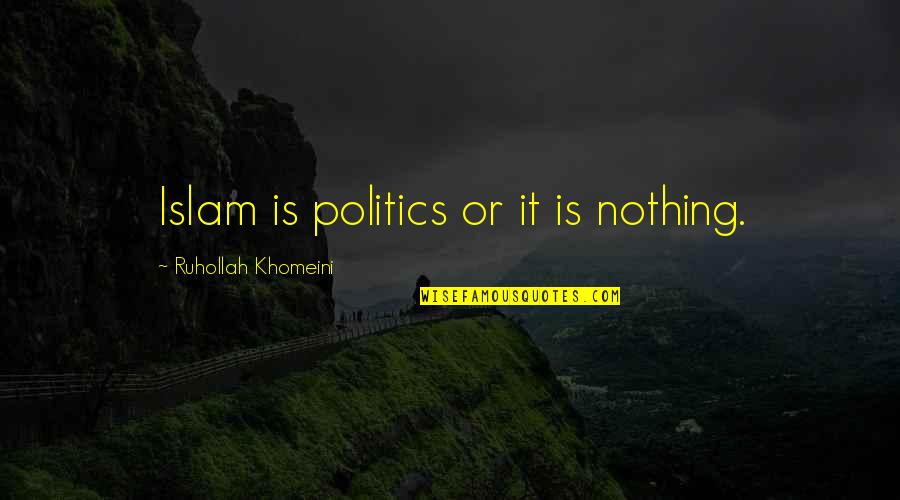 Homosexuality In The Picture Of Dorian Gray Quotes By Ruhollah Khomeini: Islam is politics or it is nothing.