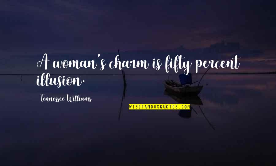 Homosexuality Not Being A Choice Quotes By Tennessee Williams: A woman's charm is fifty percent illusion. Homosexuality Not Being A Choice Quotes By Tennessee Williams: A woman's charm is fifty percent illusion.