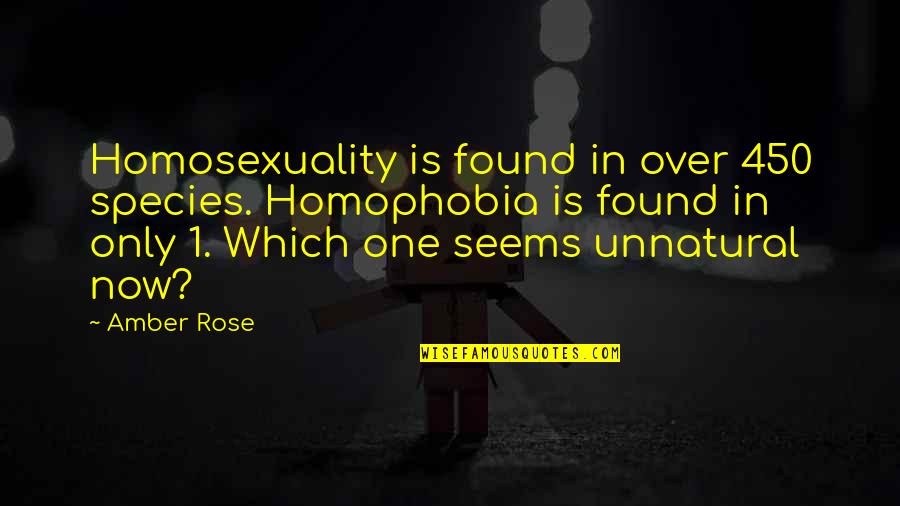 Homosexuality Quotes By Amber Rose: Homosexuality is found in over 450 species. Homophobia