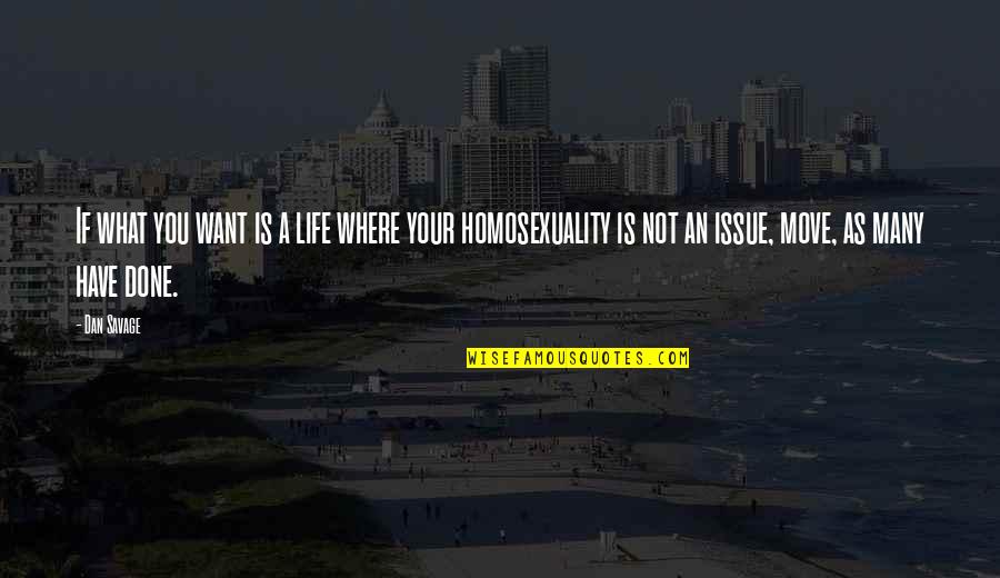 Homosexuality Quotes By Dan Savage: If what you want is a life where