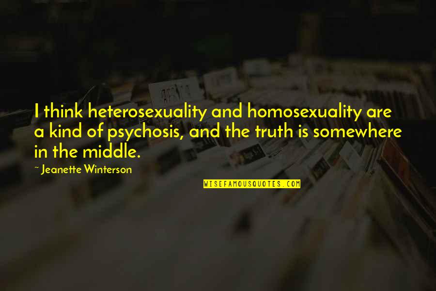 Homosexuality Quotes By Jeanette Winterson: I think heterosexuality and homosexuality are a kind