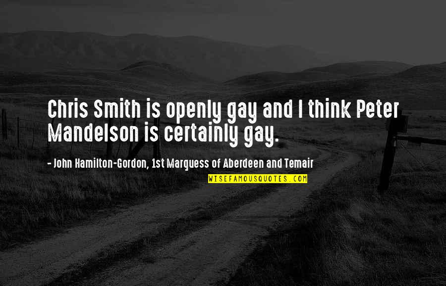 Homosexuality Quotes By John Hamilton-Gordon, 1st Marquess Of Aberdeen And Temair: Chris Smith is openly gay and I think
