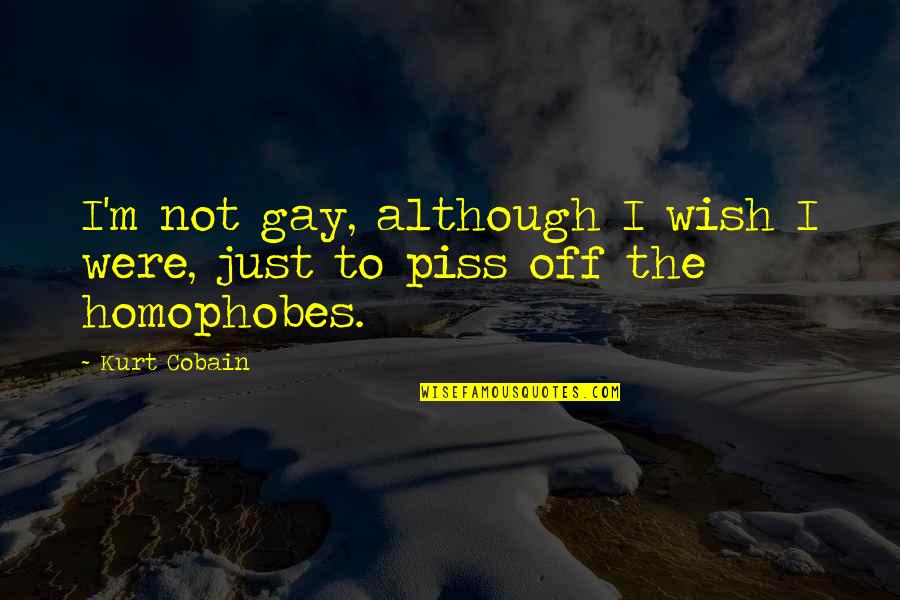 Homosexuality Quotes By Kurt Cobain: I'm not gay, although I wish I were,