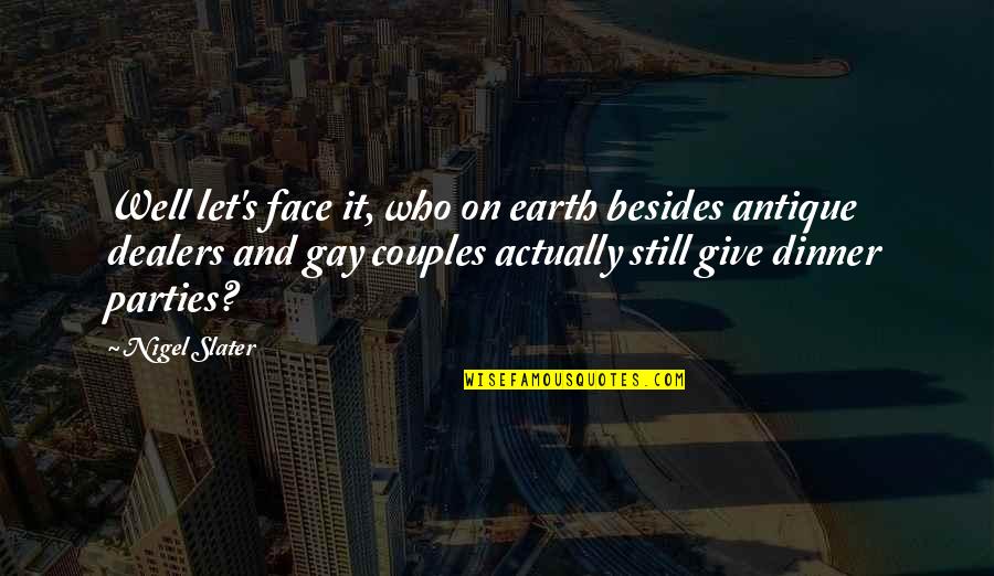Homosexuality Quotes By Nigel Slater: Well let's face it, who on earth besides