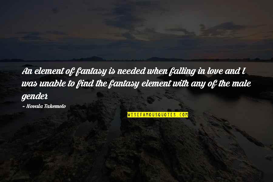 Homosexuality Quotes By Novala Takemoto: An element of fantasy is needed when falling