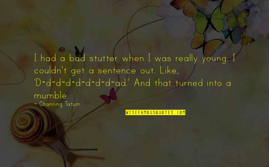 Homosexuality Tumblr Quotes By Channing Tatum: I had a bad stutter when I was