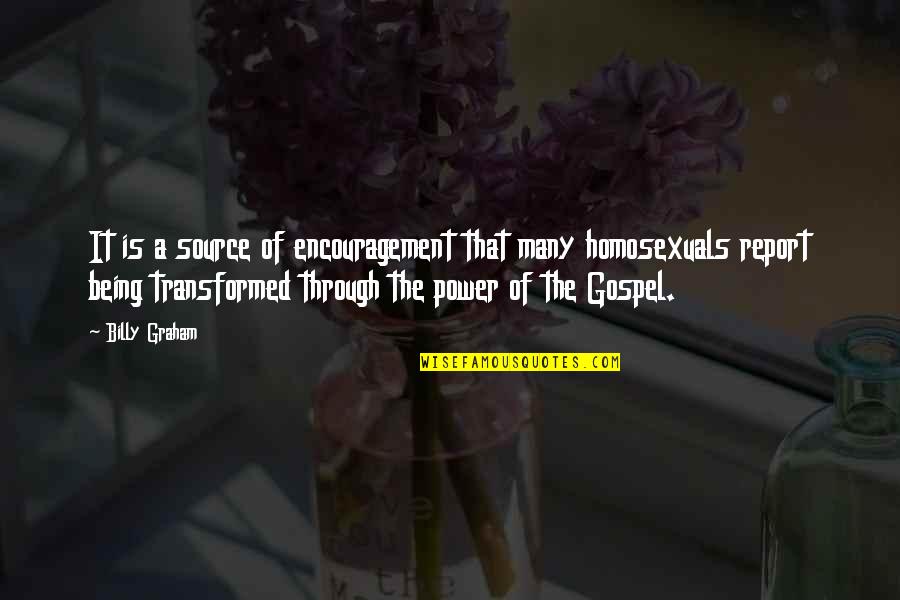 Homosexuals Quotes By Billy Graham: It is a source of encouragement that many