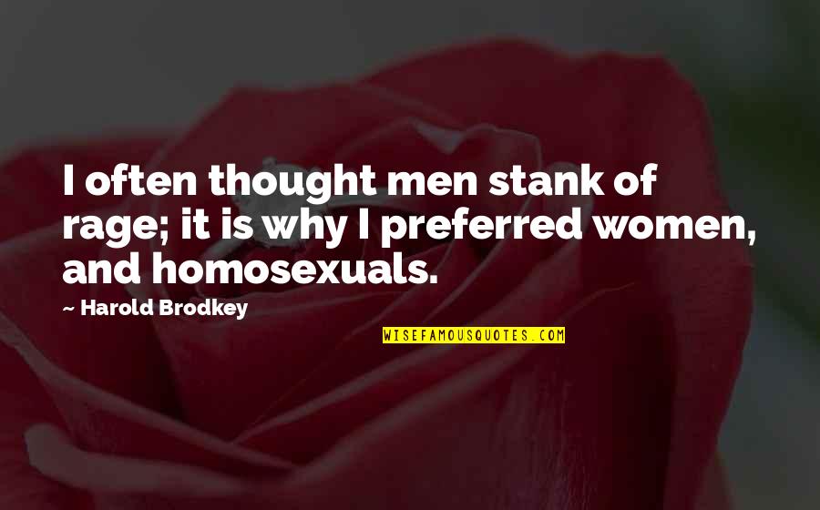 Homosexuals Quotes By Harold Brodkey: I often thought men stank of rage; it