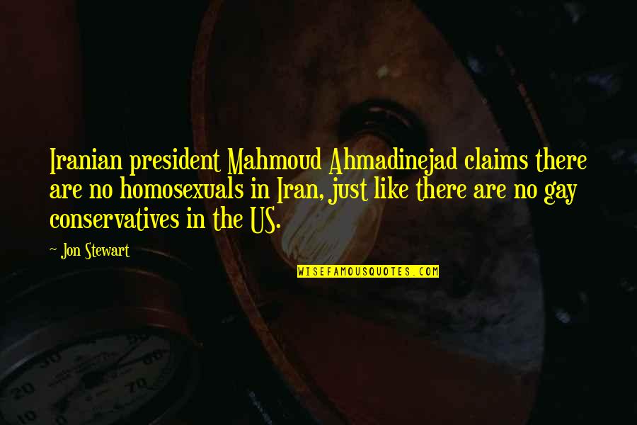 Homosexuals Quotes By Jon Stewart: Iranian president Mahmoud Ahmadinejad claims there are no