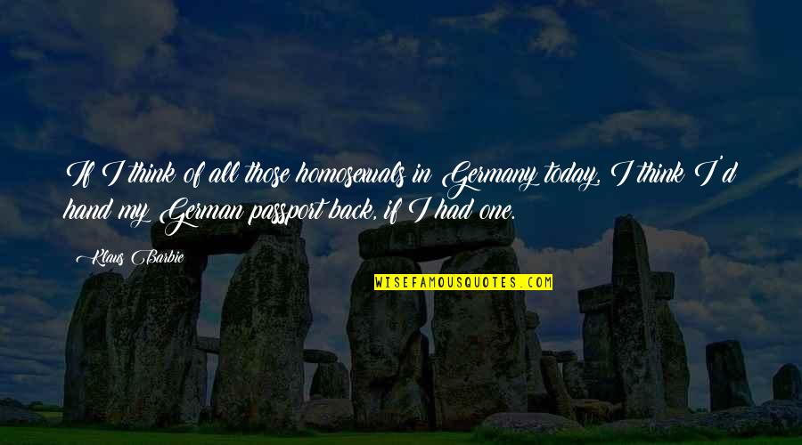 Homosexuals Quotes By Klaus Barbie: If I think of all those homosexuals in Homosexuals Quotes By Klaus Barbie: If I think of all those homosexuals in
