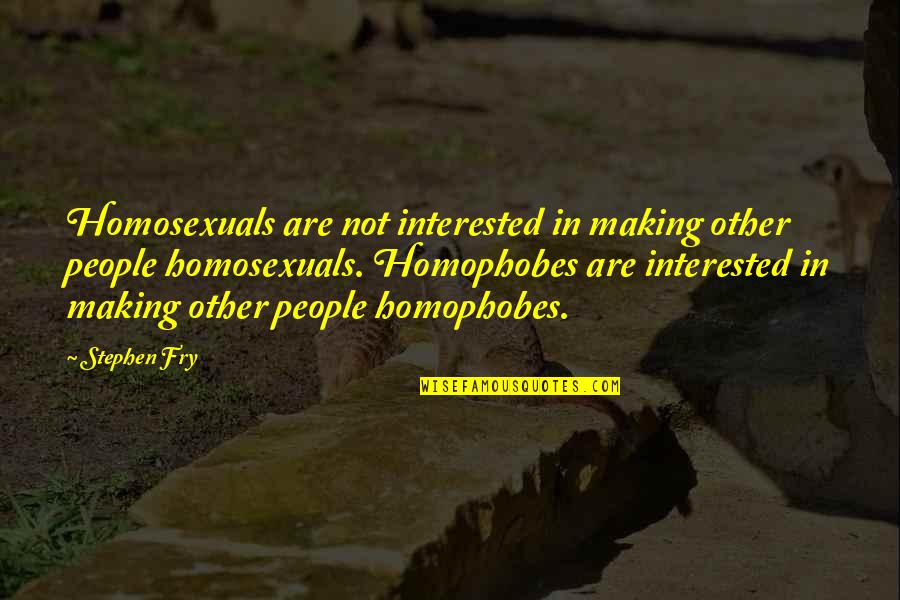 Homosexuals Quotes By Stephen Fry: Homosexuals are not interested in making other people Homosexuals Quotes By Stephen Fry: Homosexuals are not interested in making other people