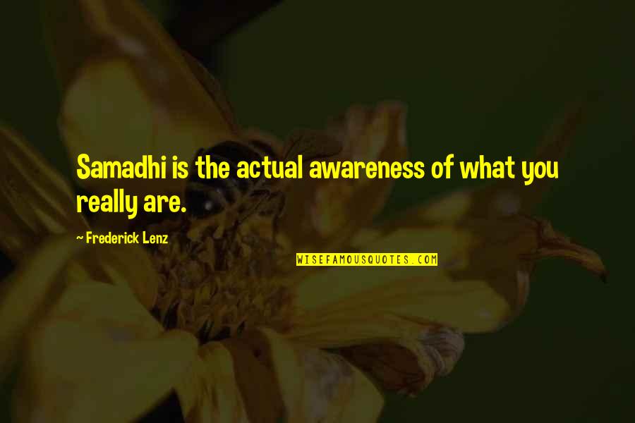 Homosocial Behavior Quotes By Frederick Lenz: Samadhi is the actual awareness of what you Homosocial Behavior Quotes By Frederick Lenz: Samadhi is the actual awareness of what you