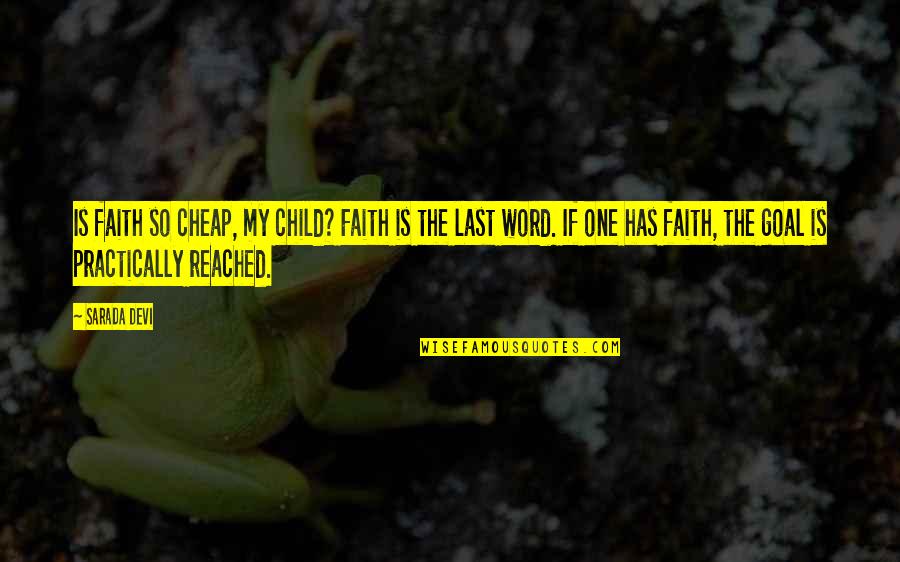 Homosocial Enactment Quotes By Sarada Devi: Is faith so cheap, my child? Faith is Homosocial Enactment Quotes By Sarada Devi: Is faith so cheap, my child? Faith is