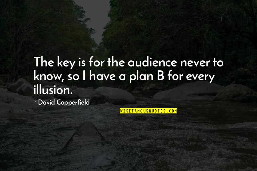 Homsi Broad Quotes By David Copperfield: The key is for the audience never to Homsi Broad Quotes By David Copperfield: The key is for the audience never to