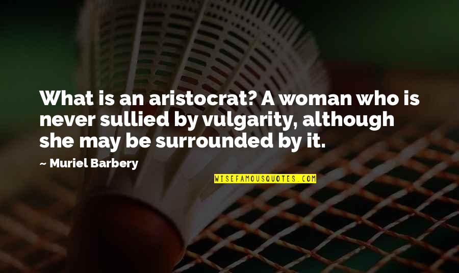 Homsi Lake Quotes By Muriel Barbery: What is an aristocrat? A woman who is