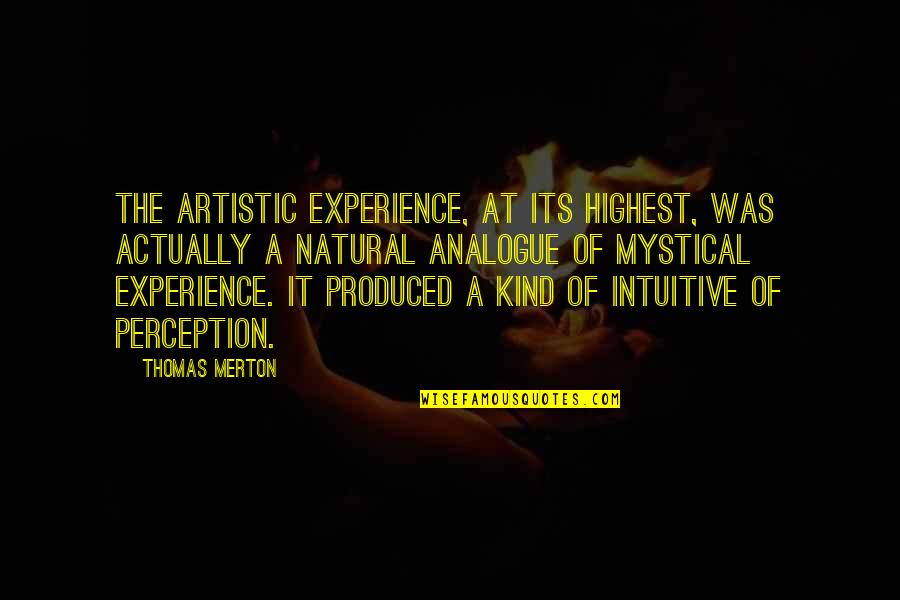 Homunculus Brain Quotes By Thomas Merton: The artistic experience, at its highest, was actually Homunculus Brain Quotes By Thomas Merton: The artistic experience, at its highest, was actually