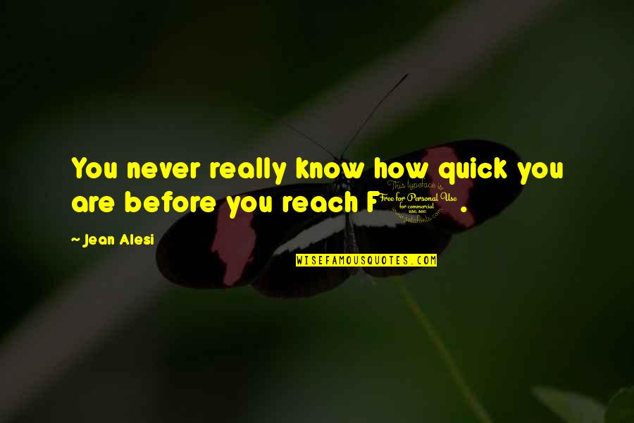 Homunculus Quotes By Jean Alesi: You never really know how quick you are