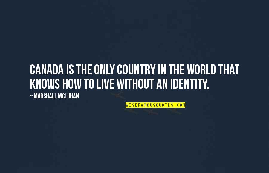 Homura Senran Quotes By Marshall McLuhan: Canada is the only country in the world