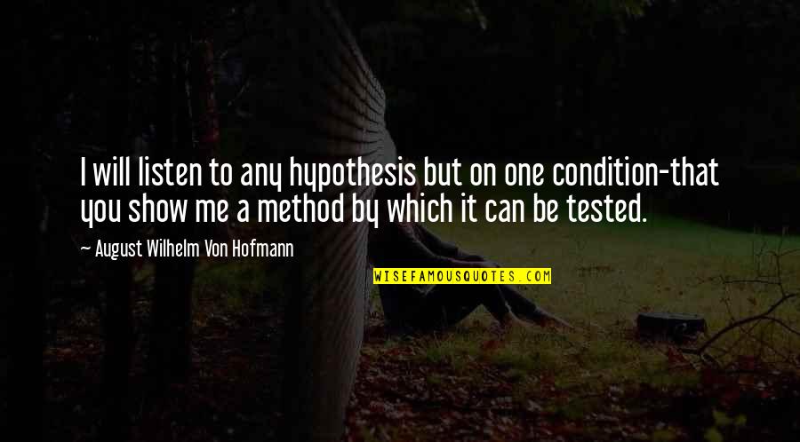 Homuth Homuth Quotes By August Wilhelm Von Hofmann: I will listen to any hypothesis but on Homuth Homuth Quotes By August Wilhelm Von Hofmann: I will listen to any hypothesis but on