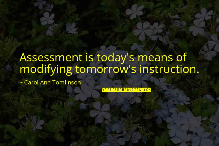 Hon Solstice Quotes By Carol Ann Tomlinson: Assessment is today's means of modifying tomorrow's instruction. Hon Solstice Quotes By Carol Ann Tomlinson: Assessment is today's means of modifying tomorrow's instruction.