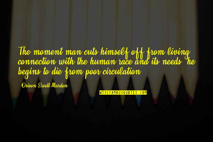 Honami Kao Quotes By Orison Swett Marden: The moment man cuts himself off from living Honami Kao Quotes By Orison Swett Marden: The moment man cuts himself off from living