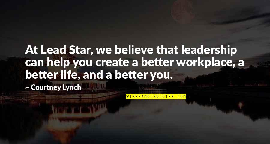 Honanki Quotes By Courtney Lynch: At Lead Star, we believe that leadership can Honanki Quotes By Courtney Lynch: At Lead Star, we believe that leadership can