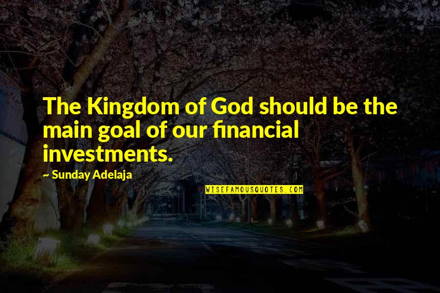 Honasan Vs Doj Quotes By Sunday Adelaja: The Kingdom of God should be the main