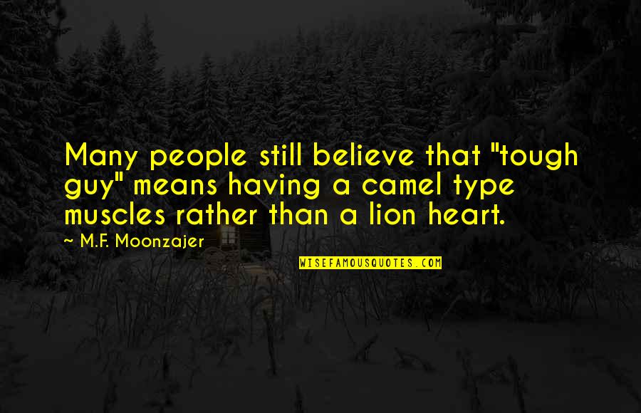 Honayda Quotes By M.F. Moonzajer: Many people still believe that "tough guy" means