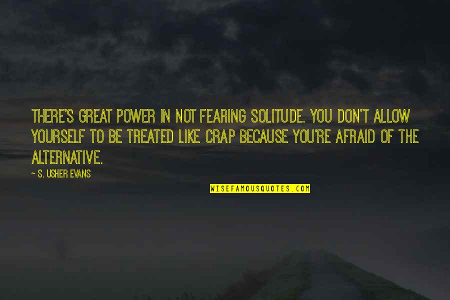 Honcharuk Quotes By S. Usher Evans: There's great power in not fearing solitude. You