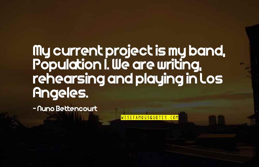 Honchos Quotes By Nuno Bettencourt: My current project is my band, Population 1.