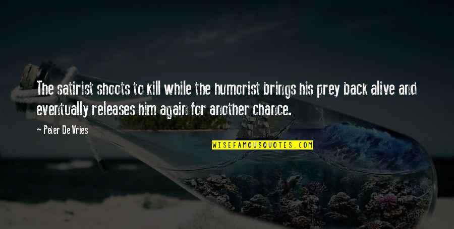 Honda Prelude Quotes By Peter De Vries: The satirist shoots to kill while the humorist Honda Prelude Quotes By Peter De Vries: The satirist shoots to kill while the humorist