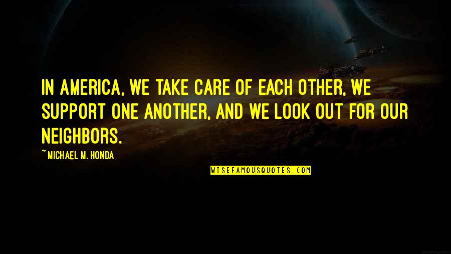 Honda Quotes By Michael M. Honda: In America, we take care of each other,