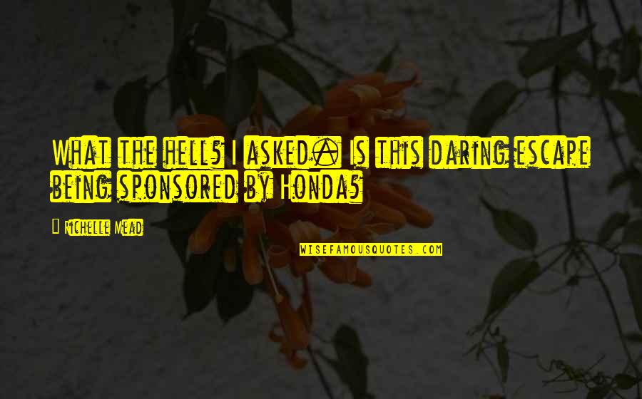 Honda Quotes By Richelle Mead: What the hell? I asked. Is this daring