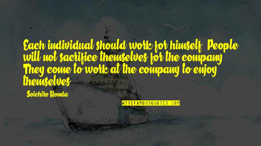 Honda Quotes By Soichiro Honda: Each individual should work for himself. People will