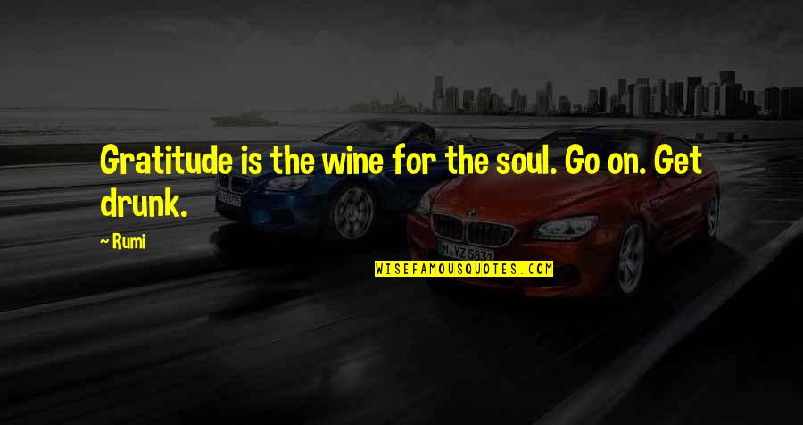 Honda Service Quote Quotes By Rumi: Gratitude is the wine for the soul. Go
